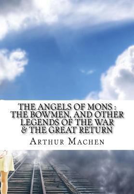 The angels of Mons: The bowmen, and other legen... 1532747594 Book Cover