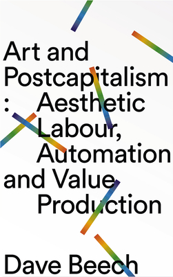 Art and Postcapitalism: Aesthetic Labour, Autom... 0745339247 Book Cover