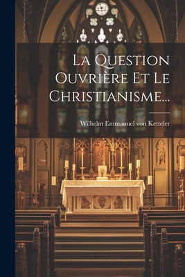La Question Ouvrière Et Le Christianisme... [French] 1021187143 Book Cover