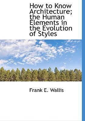 How to Know Architecture; The Human Elements in... 1113770597 Book Cover