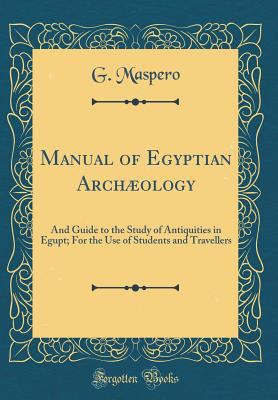 Manual of Egyptian Arch?ology: And Guide to the... 0365394289 Book Cover