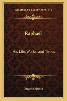 Raphael: His Life, Works, and Times 1162796766 Book Cover