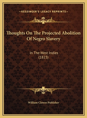Thoughts On The Projected Abolition Of Negro Sl... 1169514960 Book Cover