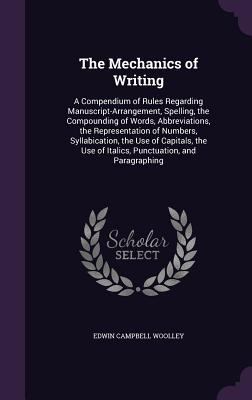 The Mechanics of Writing: A Compendium of Rules... 1340962616 Book Cover