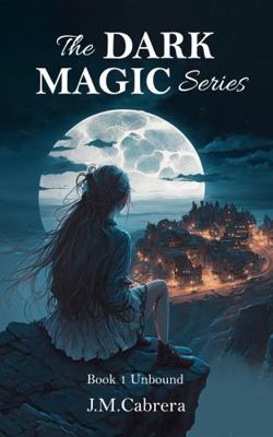 The Dark Magic:: Book 1 Unbound (The Dark Magic... 0578277573 Book Cover