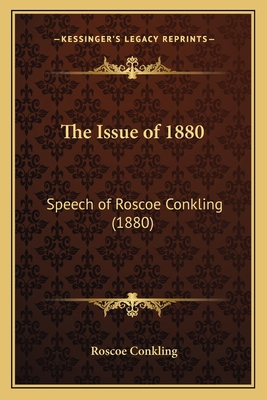 The Issue of 1880: Speech of Roscoe Conkling (1... 1167170830 Book Cover