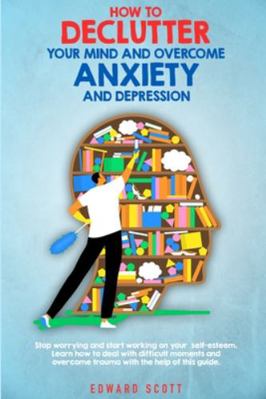 How to Declutter your Mind and Overcome Anxiety... 1801111677 Book Cover
