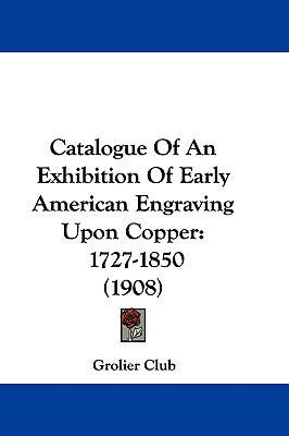 Catalogue Of An Exhibition Of Early American En... 1104060361 Book Cover