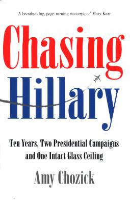 Chasing Hillary: Ten Years, Two Presidential Ca... 0008296715 Book Cover