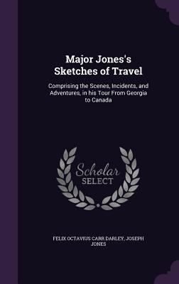 Major Jones's Sketches of Travel: Comprising th... 134742802X Book Cover