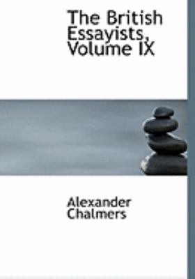 The British Essayists, Volume IX [Large Print] 055486956X Book Cover