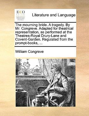 The mourning bride. A tragedy. By Mr. Congreve.... 1170428541 Book Cover