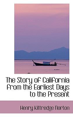 The Story of California from the Earliest Days ... 0559905335 Book Cover
