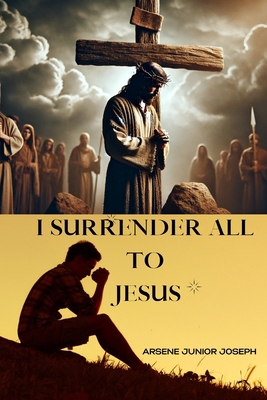 I Surrender All to Jesus B0D9F3QQMM Book Cover