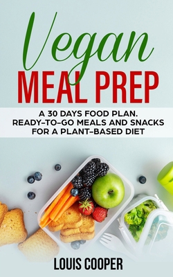Vegan Meal Prep: A 30 Days Food Plan. Ready-to-... 165604191X Book Cover