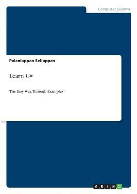 Learn C#: The Easy Way. Through Examples 3668794200 Book Cover