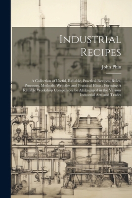 Industrial Recipes: A Collection of Useful, Rel... 1022718576 Book Cover
