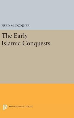 The Early Islamic Conquests 0691638896 Book Cover