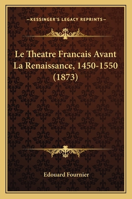 Le Theatre Francais Avant La Renaissance, 1450-... [French] 1166794040 Book Cover