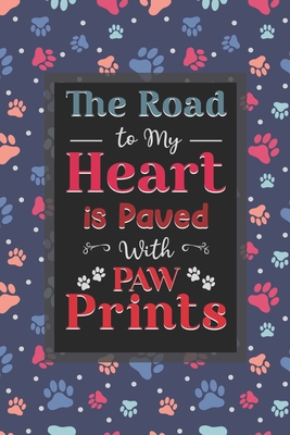 The Road To My Heart Is Paved With Paw Prints: ... B083XTH8B7 Book Cover