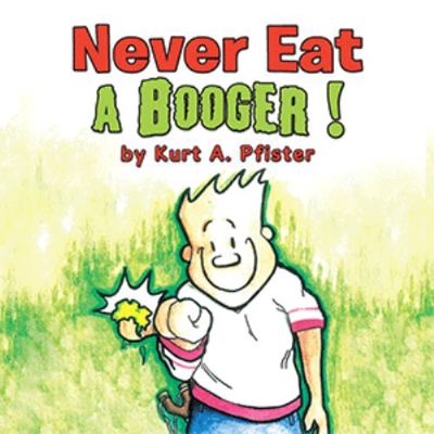 Never Eat a Booger ! 1503533271 Book Cover