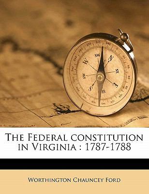 The Federal Constitution in Virginia: 1787-1788 1177908859 Book Cover
