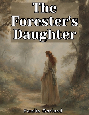 The Forester's Daughter: A Romance of the Bear-... 1835916694 Book Cover