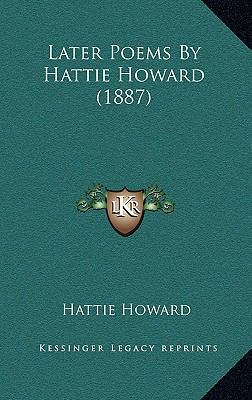 Later Poems By Hattie Howard (1887) 1169110681 Book Cover
