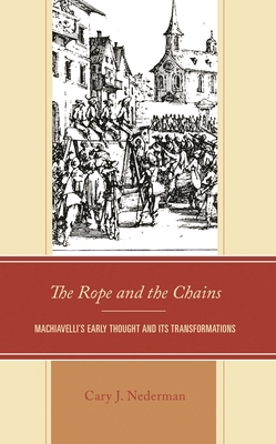 The Rope and the Chains: Machiavelli's Early Th... 1793617244 Book Cover