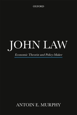 John Law P: Economic Theorist and Policy-Maker 0198823487 Book Cover