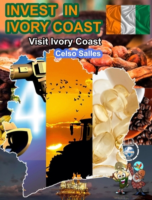 INVEST IN IVORY COAST - Visit Ivory Coast - Cel... B0BWQRXQQM Book Cover