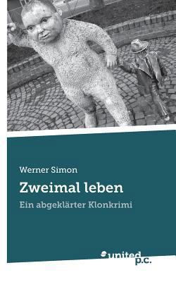 Zweimal leben: Ein abgeklärter Klonkrimi [German] 385438470X Book Cover