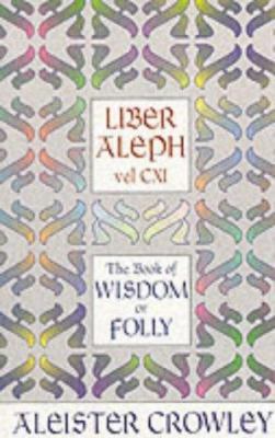Liber Aleph Vel Cxi: The Book of Wisdom or Folly 0877287295 Book Cover