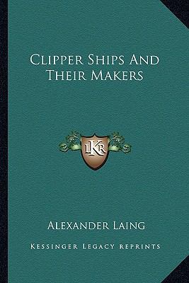 Clipper Ships And Their Makers 1163822345 Book Cover