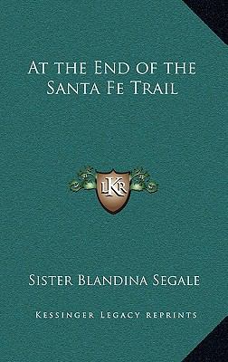 At the End of the Santa Fe Trail 116321261X Book Cover