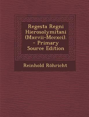 Regesta Regni Hierosolymitani (Mxcvii-Mccxci). [Latin] 1295816008 Book Cover