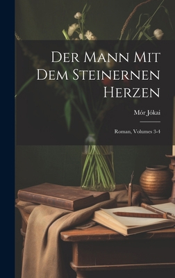 Der Mann Mit Dem Steinernen Herzen: Roman, Volu... [German] 1019978929 Book Cover