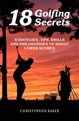 18 Golfing Secrets: Strategies, Tips, Drills an... B08TYTXCG8 Book Cover