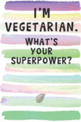 I'm Vegetarian. What's Your Superpower?: Blank Lined Notebook Journal Gift for Friend, Coworker, Boss