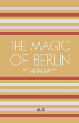 The Magic of Berlin: Short Stories in German fo... B0CZGDVRJK Book Cover