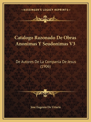 Catalogo Razonado De Obras Anonimas Y Seudonima... [Spanish] 1168493870 Book Cover