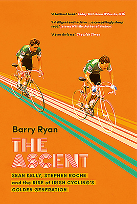 The Ascent: Sean Kelly, Stephen Roche and the R... 0717181537 Book Cover