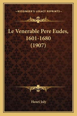 Le Venerable Pere Eudes, 1601-1680 (1907) [French] 116674325X Book Cover