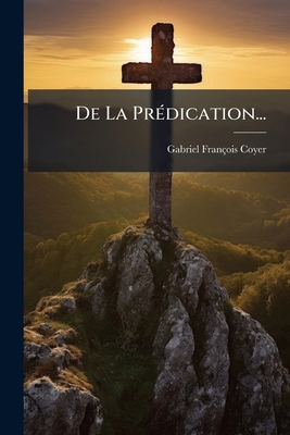 De La Prédication... [French] 1247586421 Book Cover