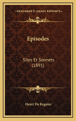 Episodes: Sites Et Sonnets (1891) [French] 1167796330 Book Cover