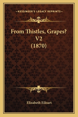 From Thistles, Grapes? V2 (1870) 1164653849 Book Cover