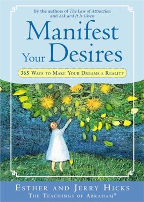Manifest Your Desires: 365 Ways to Make Your Dr... 1401916945 Book Cover