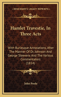 Hamlet Travestie, in Three Acts: With Burlesque... 1164693417 Book Cover