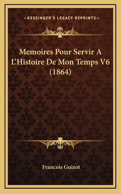 Memoires Pour Servir A L'Histoire de Mon Temps ... [French] 1167969677 Book Cover