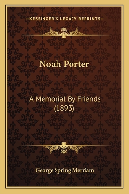 Noah Porter: A Memorial By Friends (1893) 1164915479 Book Cover